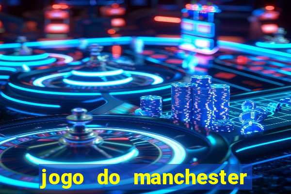 jogo do manchester united ao vivo futemax